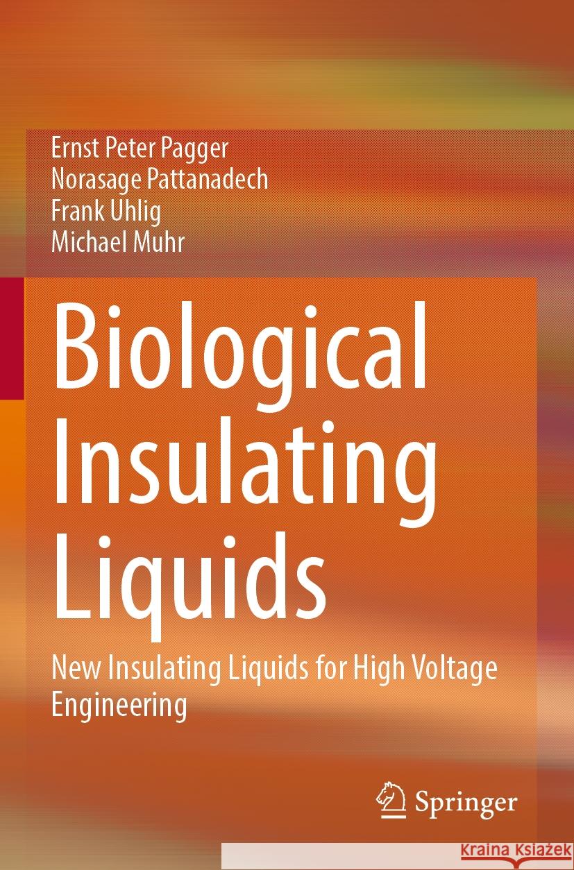 Biological Insulating Liquids: New Insulating Liquids for High Voltage Engineering Ernst Peter Pagger Norasage Pattanadech Frank Uhlig 9783031224621