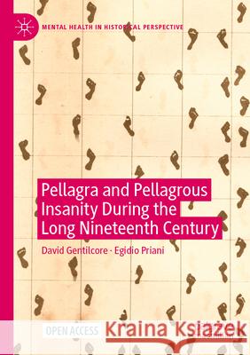 Pellagra and Pellagrous Insanity During the Long Nineteenth Century Gentilcore, David 9783031224980