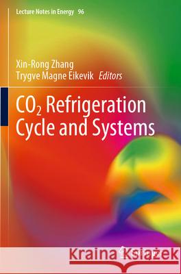 CO2 Refrigeration Cycle and Systems Xin-Rong Zhang Trygve Magne Eikevik 9783031225147