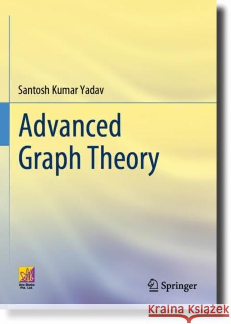 Advanced Graph Theory Santosh Kumar Yadav 9783031225642