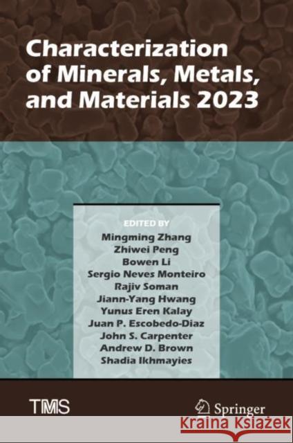 Characterization of Minerals, Metals, and Materials 2023 Mingming Zhang Zhiwei Peng Bowen Li 9783031225758 Springer