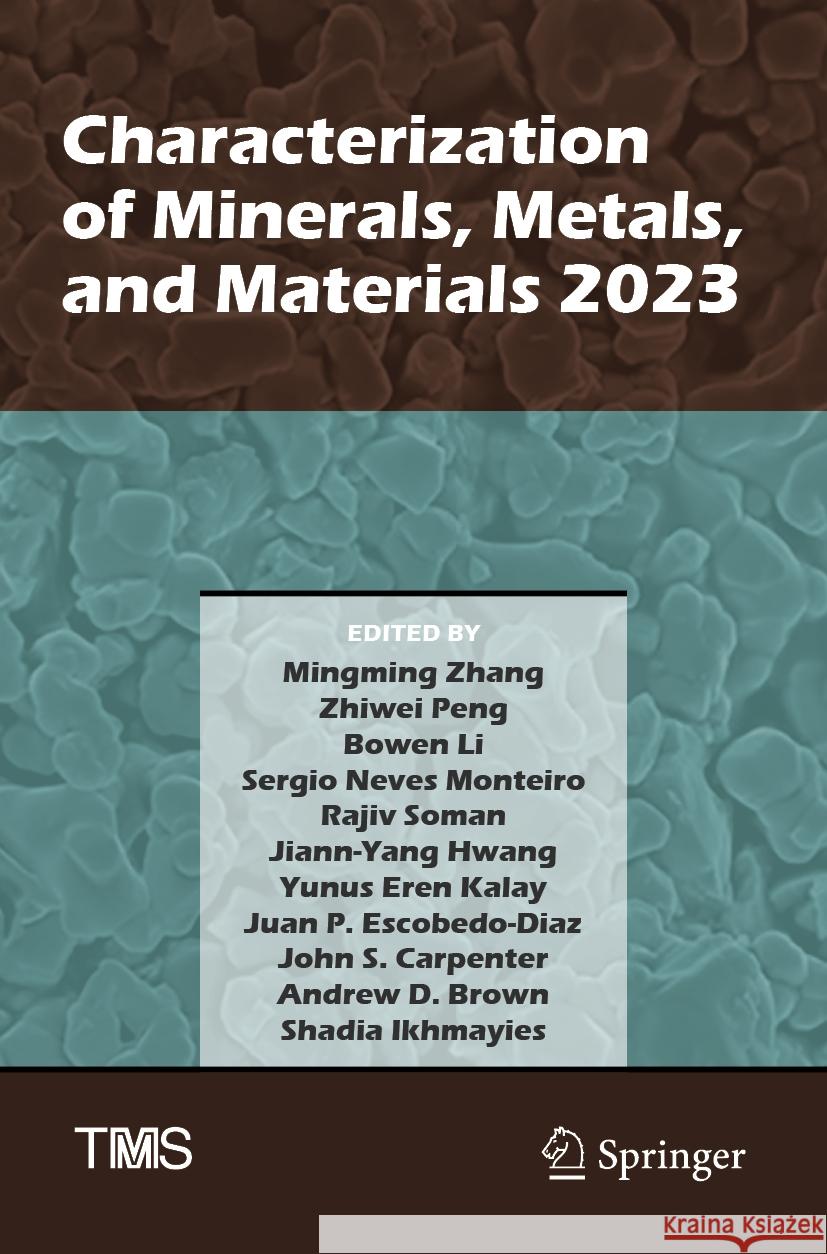Characterization of Minerals, Metals, and Materials 2023 Mingming Zhang Zhiwei Peng Bowen Li 9783031225789