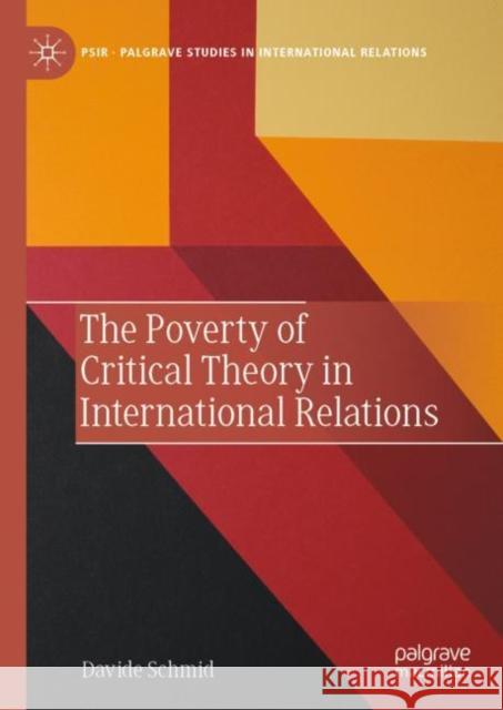 The Poverty of Critical Theory in International Relations Davide Schmid 9783031225864 Palgrave MacMillan