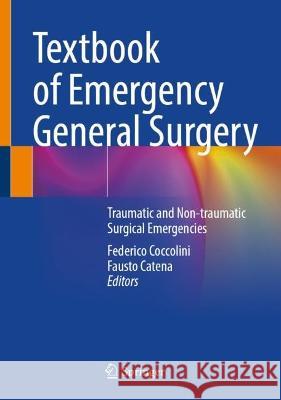 Textbook of Emergency General Surgery: Traumatic and Non-traumatic Surgical Emergencies Federico Coccolini Fausto Catena 9783031225987 Springer