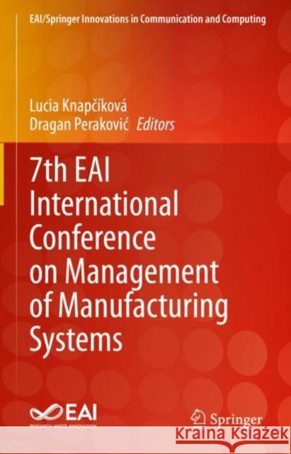 7th EAI International Conference on Management of Manufacturing Systems Lucia Knapč?kov? Dragan Perakovic 9783031227189