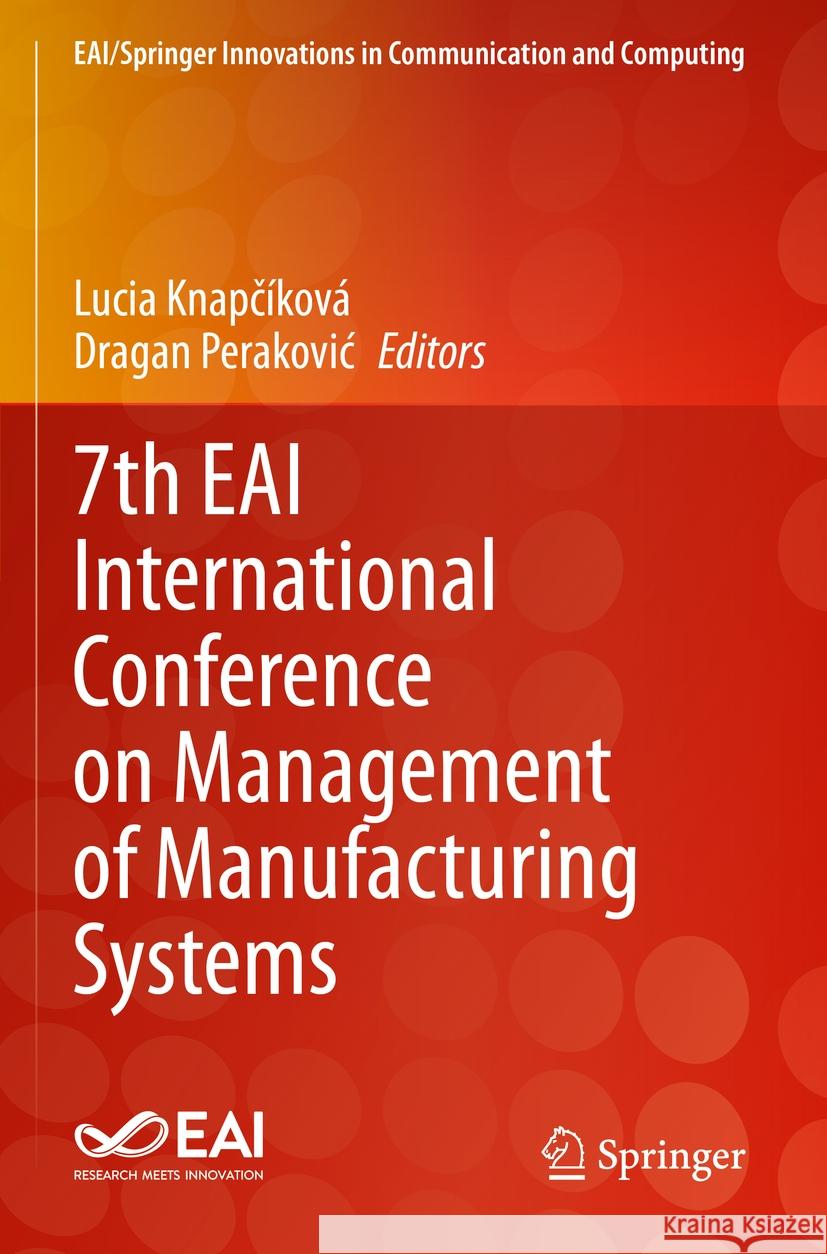 7th Eai International Conference on Management of Manufacturing Systems Lucia Knapč?kov? Dragan Perakovic 9783031227219 Springer
