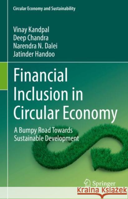 Financial Inclusion in Circular Economy: A Bumpy Road Towards Sustainable Development Vinay Kandpal Deep Chandra Narendra N. Dalei 9783031227226
