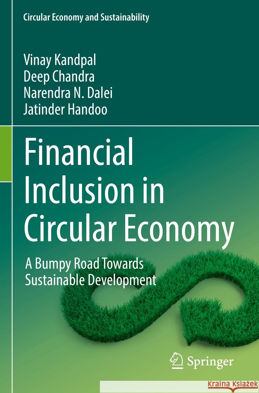 Financial Inclusion in Circular Economy: A Bumpy Road Towards Sustainable Development Vinay Kandpal Deep Chandra Narendra N. Dalei 9783031227257