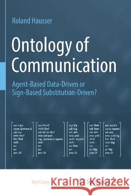 Ontology of Communication: Agent-Based Data-Driven or Sign-Based Substitution-Driven? Roland Hausser 9783031227400 Springer