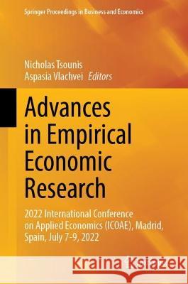 Advances in Empirical Economic Research: 2022 International Conference on Applied Economics (ICOAE), Madrid, Spain, July 7-9, 2022 Nicholas Tsounis Aspasia Vlachvei 9783031227486 Springer