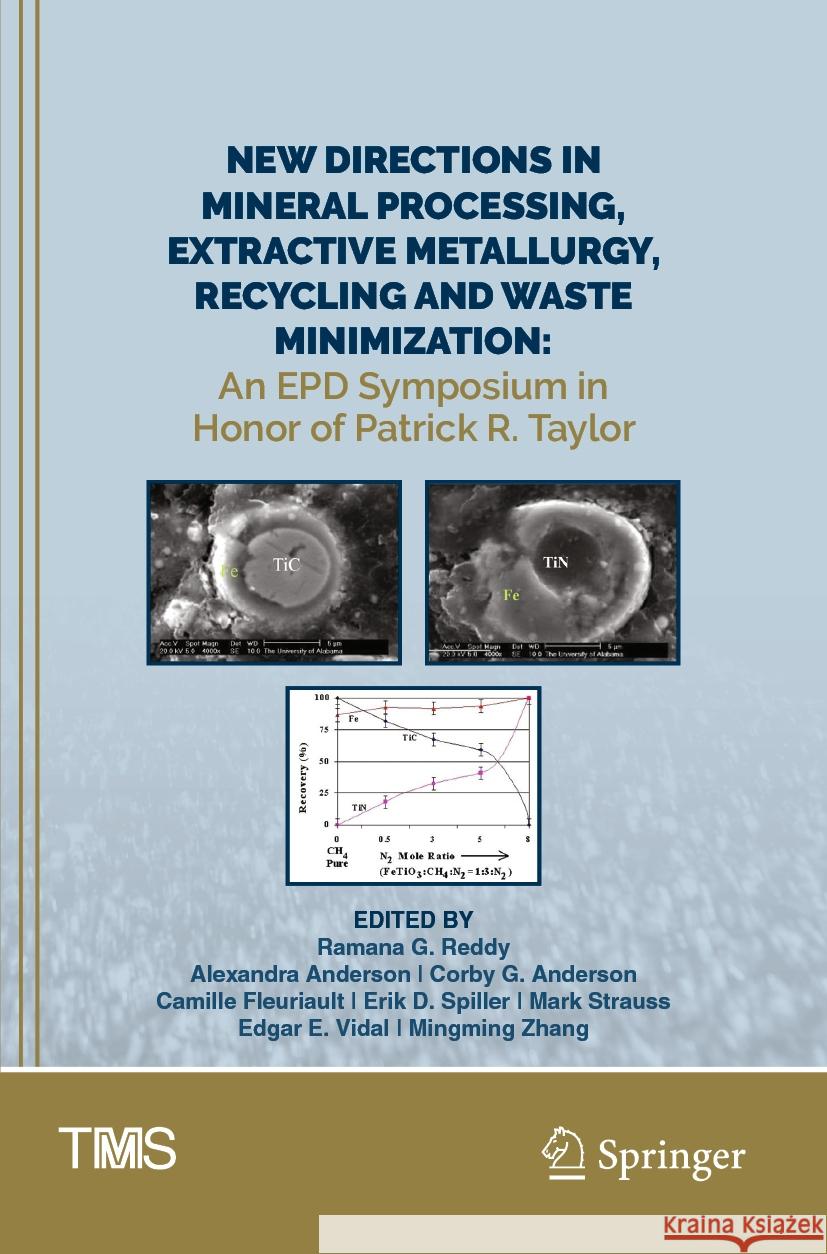 New Directions in Mineral Processing, Extractive Metallurgy, Recycling and Waste Minimization: An Epd Symposium in Honor of Patrick R. Taylor Ramana G. Reddy Alexandra Anderson Corby G. Anderson 9783031227677 Springer