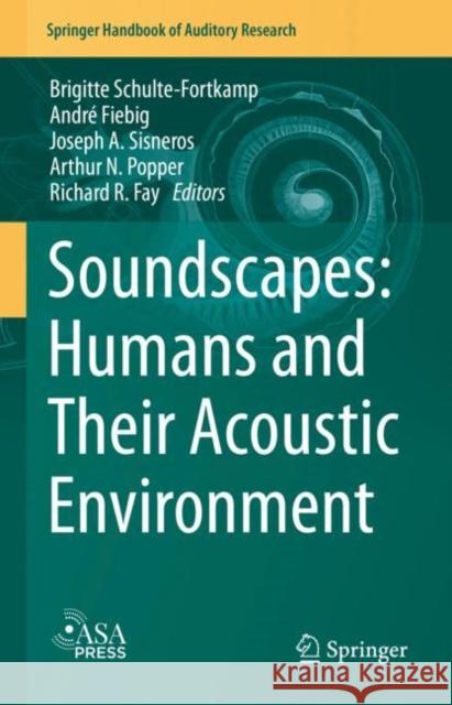 Soundscapes: Humans and Their Acoustic Environment Brigitte Schulte-Fortkamp Andre Fiebig Joseph Sisneros 9783031227783