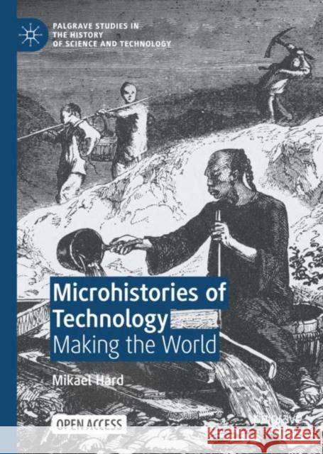 Microhistories of Technology: Making the World Mikael H?rd 9783031228124 Palgrave MacMillan