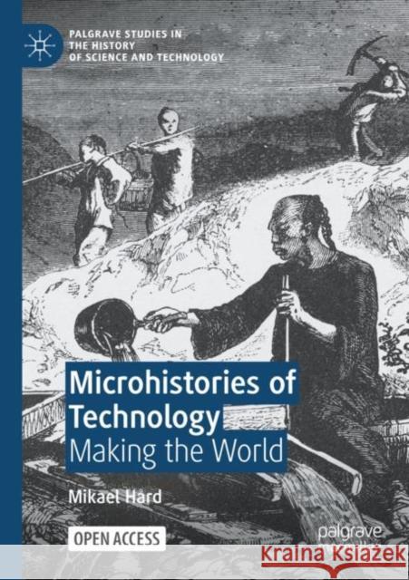 Microhistories of Technology: Making the World Mikael H?rd 9783031228155 Palgrave MacMillan
