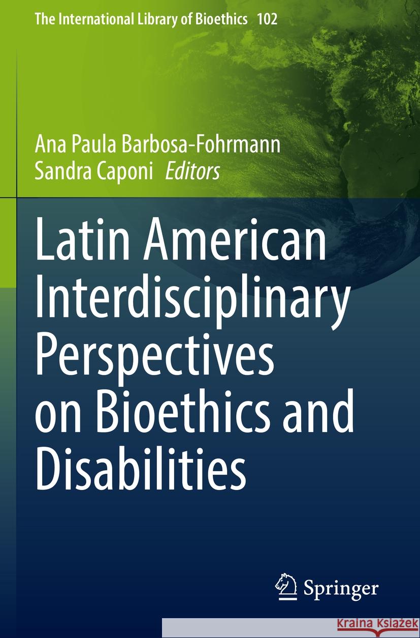 Latin American Interdisciplinary Perspectives on Bioethics and Disabilities Ana Paula Barbosa-Fohrmann Sandra Caponi 9783031228933 Springer