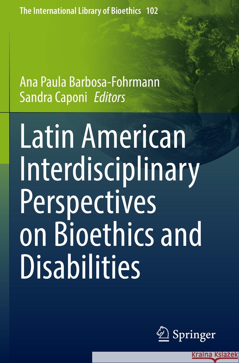 Latin American Interdisciplinary Perspectives on Bioethics and Disabilities Ana Paula Barbosa-Fohrmann Sandra Caponi 9783031228933