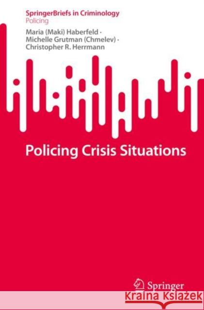 Policing Crisis Situations Haberfeld                                Michelle Grutma Christopher R. Herrmann 9783031229084 Springer