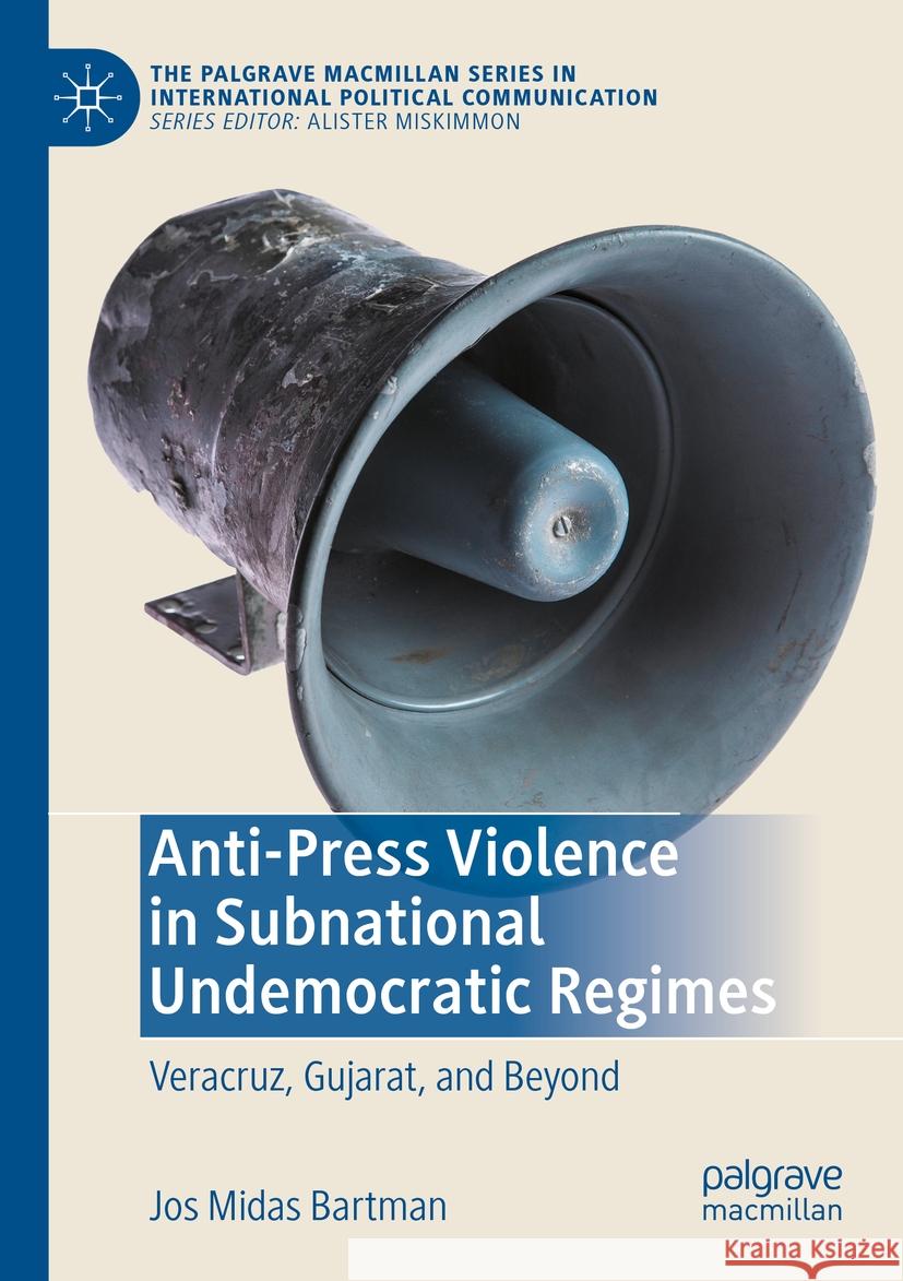 Anti-Press Violence in Subnational Undemocratic Regimes Bartman, Jos Midas 9783031230400 Springer International Publishing
