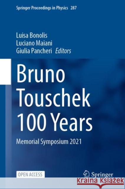 Bruno Touschek 100 Years: Memorial Symposium 2021 Luisa Bonolis Luciano Maiani Giulia Pancheri 9783031230417 Springer