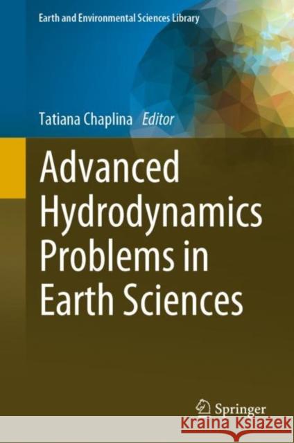 Advanced Hydrodynamics Problems in Earth Sciences Tatiana Chaplina 9783031230493 Springer