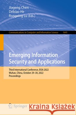 Emerging Information Security and Applications: Third International Conference, EISA 2022, Wuhan, China, October 29–30, 2022, Proceedings Central China Normal University          Debiao He Rongxing Lu 9783031230974