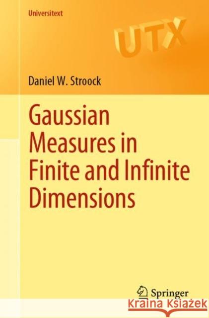 Gaussian Measures in Finite and Infinite Dimensions Daniel W. Stroock 9783031231216 Springer