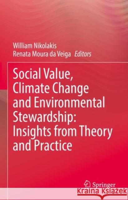 Social Value, Climate Change and Environmental Stewardship: Insights from Theory and Practice William Nikolakis Renata Mour 9783031231445