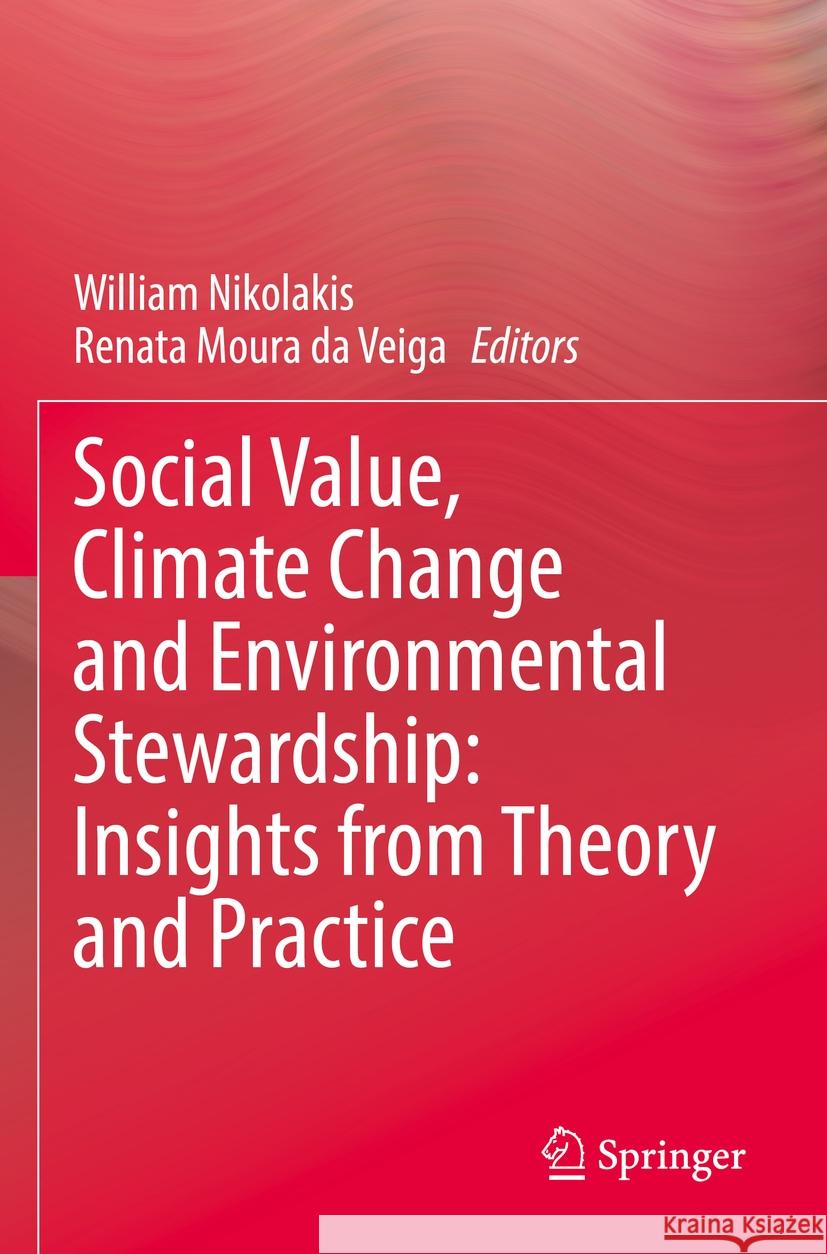 Social Value, Climate Change and Environmental Stewardship: Insights from Theory and Practice William Nikolakis Renata Mour 9783031231476