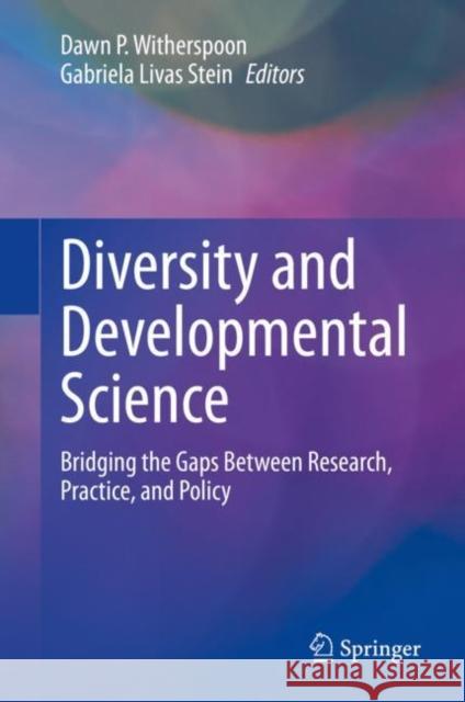 Diversity and Developmental Science: Bridging the Gaps Between Research, Practice, and Policy Dawn P. Witherspoon Gabriela Livas Stein 9783031231629 Springer