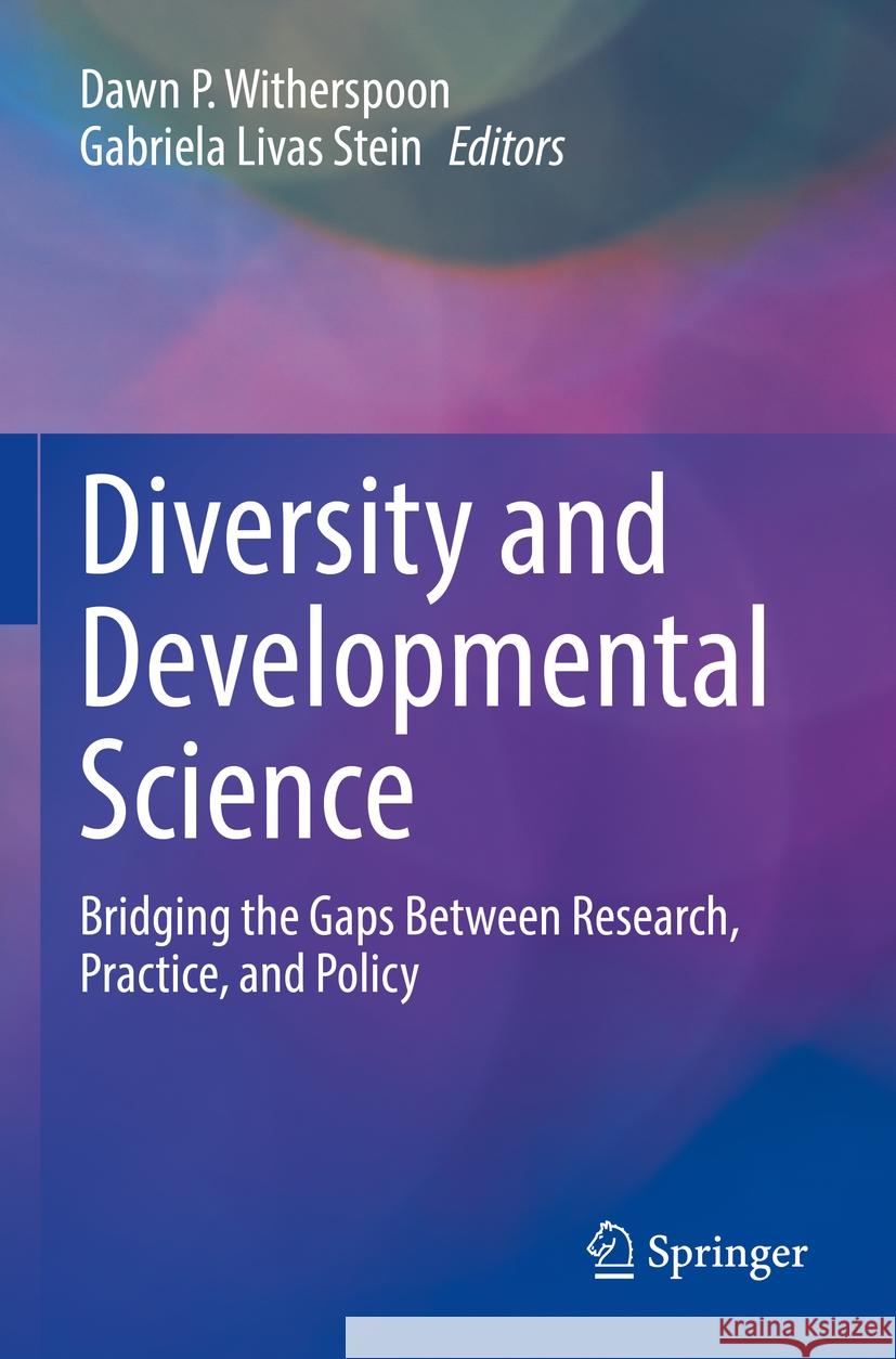 Diversity and Developmental Science: Bridging the Gaps Between Research, Practice, and Policy Dawn P. Witherspoon Gabriela Livas Stein 9783031231650 Springer