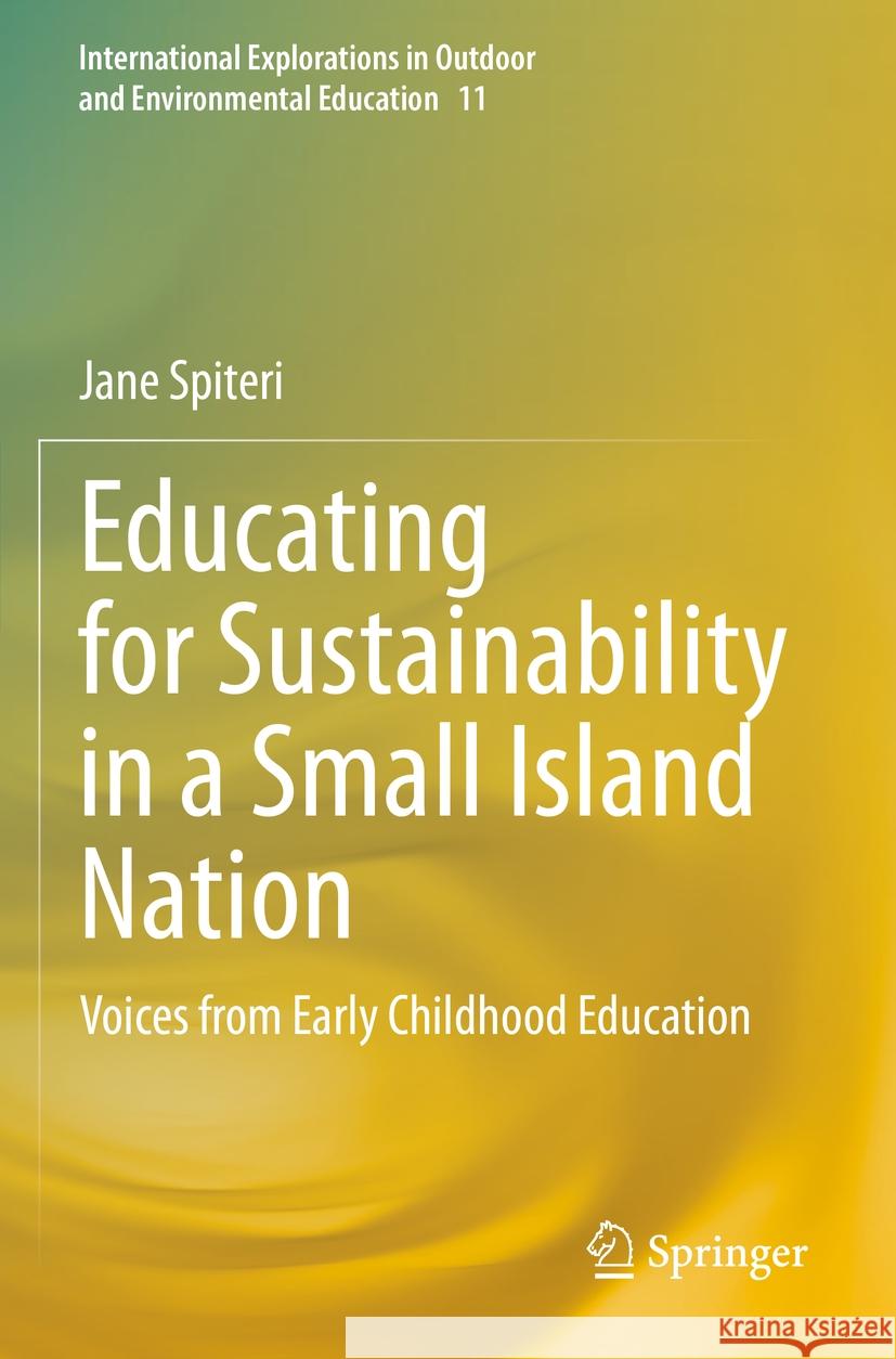 Educating for Sustainability in a Small Island Nation: Voices from Early Childhood Education Jane Spiteri 9783031231841 Springer