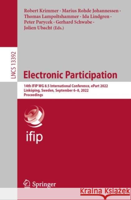 Electronic Participation: 14th Ifip Wg 8.5 International Conference, Epart 2022, Linköping, Sweden, September 6-8, 2022, Proceedings Krimmer, Robert 9783031232121 Springer