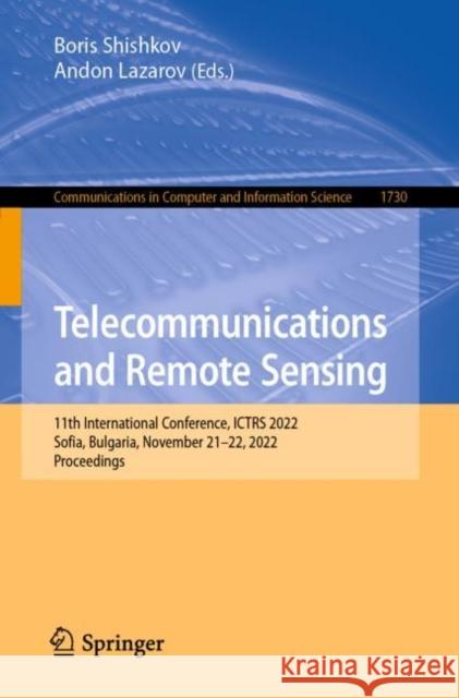 Telecommunications and Remote Sensing: 11th International Conference, ICTRS 2022, Sofia, Bulgaria, November 21–22, 2022, Proceedings Boris Shishkov Andon Lazarov 9783031232251 Springer
