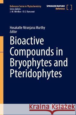 Bioactive Compounds in Bryophytes and Pteridophytes Hosakatte Niranjana Murthy 9783031232428 Springer