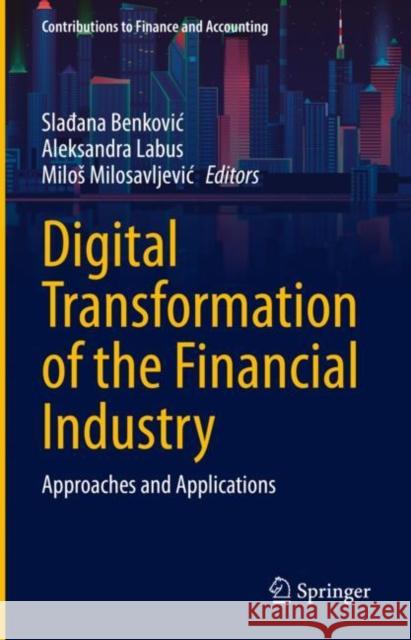 Digital Transformation of the Financial Industry: Approaches and Applications Slađana Benkovic Aleksandra Labus Milos Milosavljevic 9783031232688 Springer