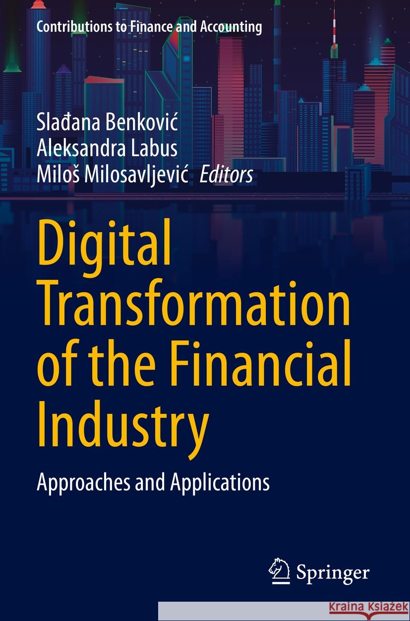 Digital Transformation of the Financial Industry: Approaches and Applications Slađana Benkovic Aleksandra Labus Milos Milosavljevic 9783031232718 Springer