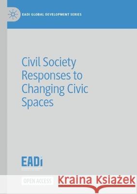 Civil Society Responses to Changing Civic Spaces Kees Biekart Tiina Kontinen Marianne Millstein 9783031233043