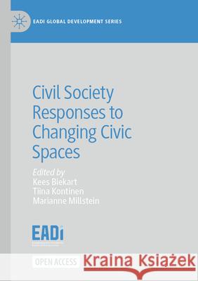 Civil Society Responses to Changing Civic Spaces Kees Biekart Tiina Kontinen Marianne Millstein 9783031233074 Palgrave MacMillan