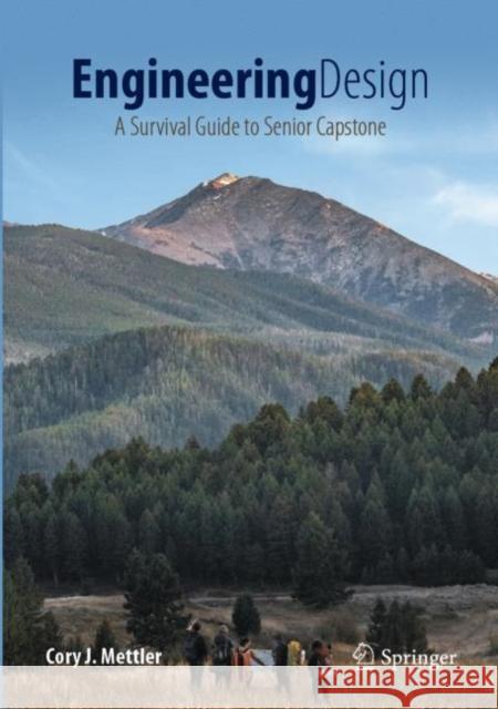 Engineering Design: A Survival Guide to Senior Capstone Cory J. Mettler 9783031233081 Springer