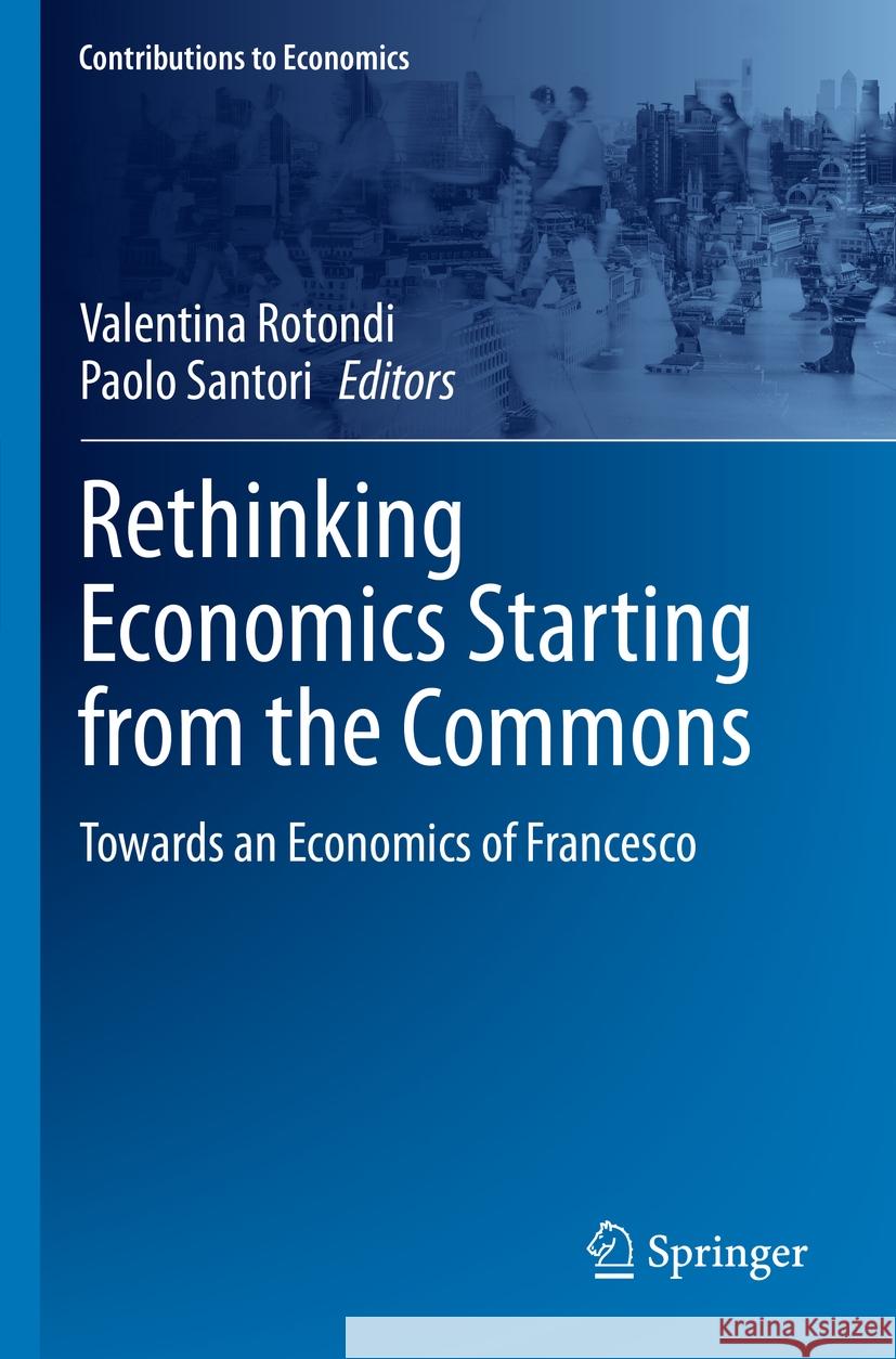 Rethinking Economics Starting from the Commons: Towards an Economics of Francesco Valentina Rotondi Paolo Santori 9783031233265 Springer