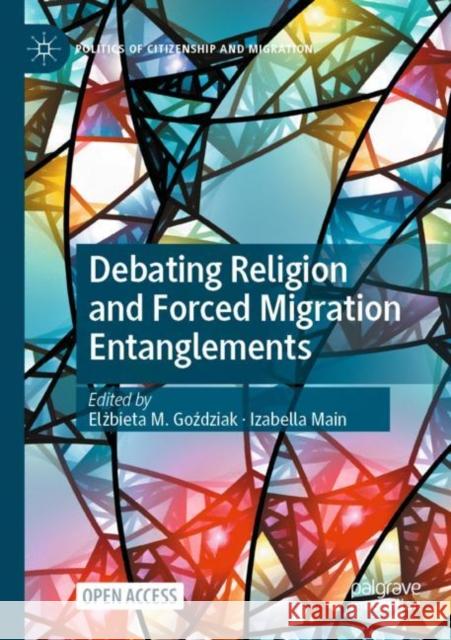 Debating Religion and Forced Migration Entanglements Elżbieta M. Goździak Izabella Main 9783031233814 Palgrave MacMillan