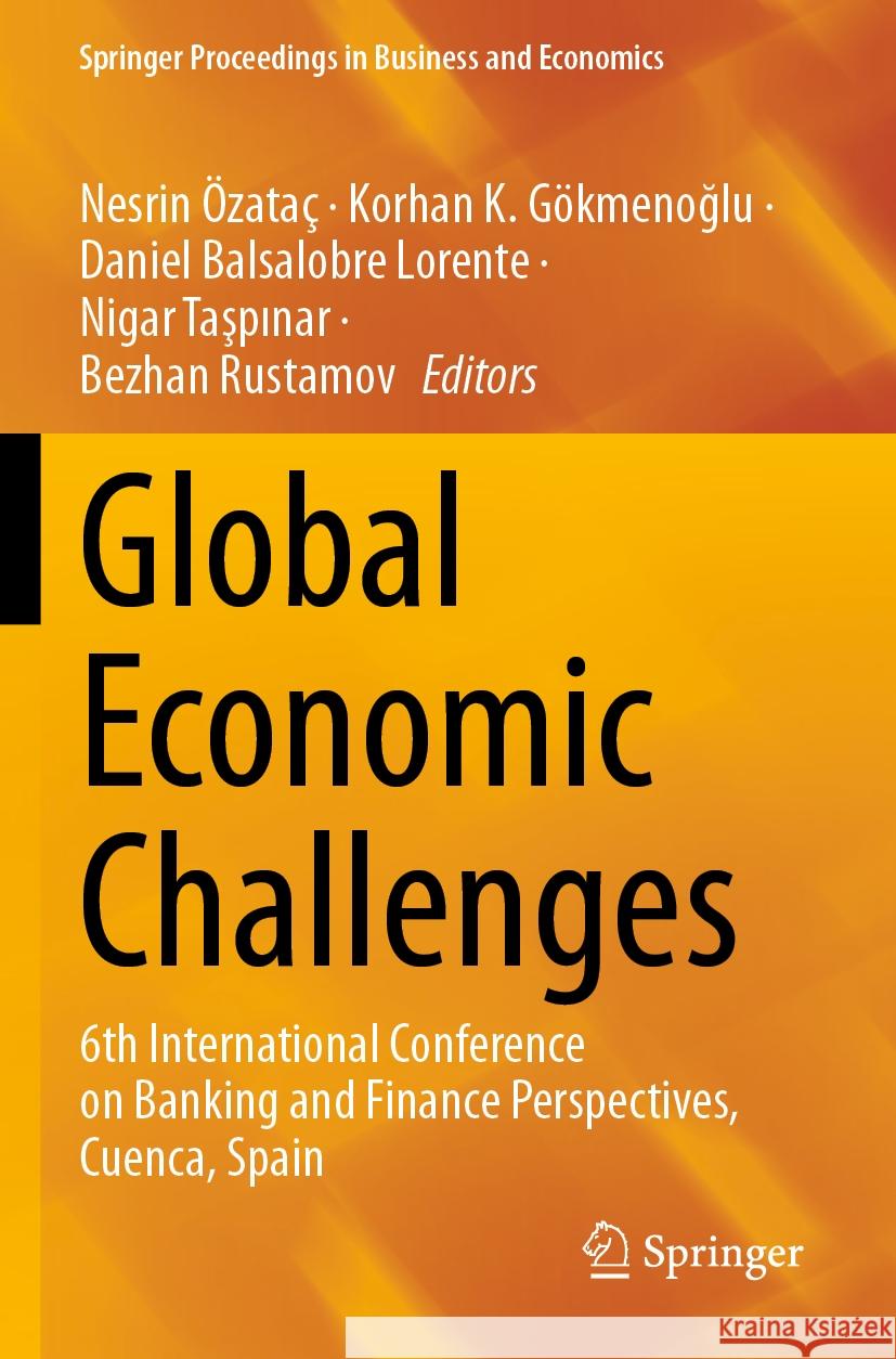Global Economic Challenges: 6th International Conference on Banking and Finance Perspectives, Cuenca, Spain Nesrin ?zata? Korhan K. G?kmenoğlu Daniel Balsalobr 9783031234187 Springer
