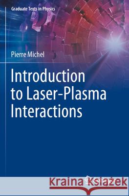 Introduction to Laser-Plasma Interactions Pierre Michel 9783031234262 Springer