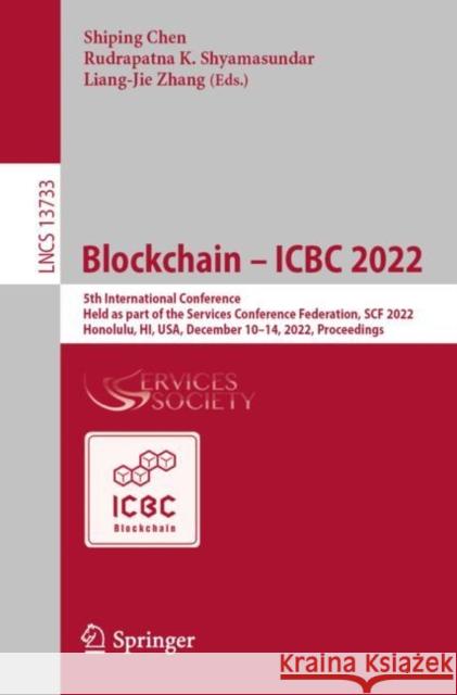 Blockchain – ICBC 2022: 5th International Conference, Held as part of the Services Conference Federation, SCF 2022, Honolulu, HI, USA, December 10–14, 2022, Proceedings Shiping Chen Rudrapatna K. Shyamasundar Liang-Jie Zhang 9783031234941