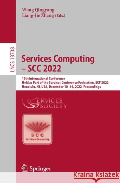 Services Computing – SCC 2022: 19th International Conference, Held as Part of the Services Conference Federation, SCF 2022, Honolulu, HI, USA, December 10–14, 2022, Proceedings Wang Qingyang Liang-Jie Zhang 9783031235146