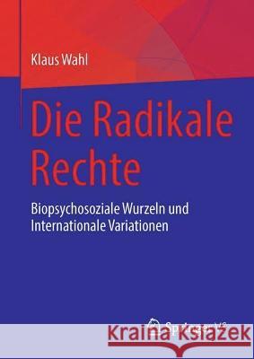 Die Radikale Rechte: Biopsychosoziale Wurzeln und internationale Variationen Klaus Wahl 9783031235764 Springer vs