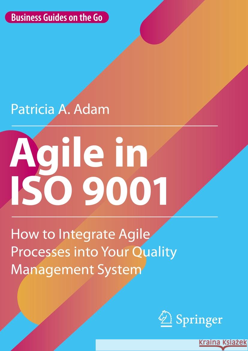 Agile in ISO 9001 Patricia A. Adam 9783031235900 Springer International Publishing