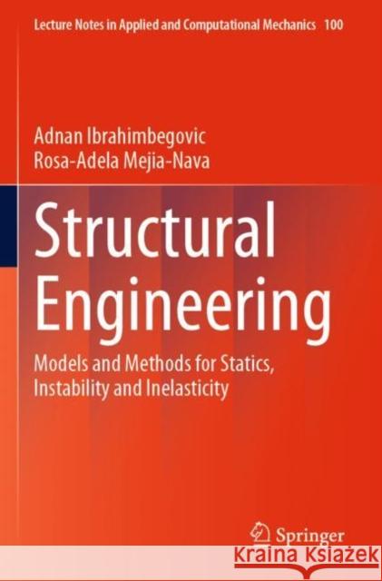 Structural Engineering: Models and Methods for Statics, Instability and Inelasticity Adnan Ibrahimbegovic Rosa-Adela Mejia-Nava 9783031235948 Springer