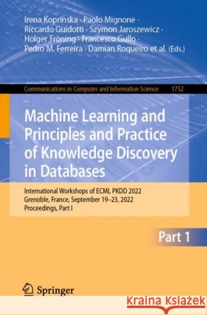 Machine Learning and Principles and Practice of Knowledge Discovery in Databases: International Workshops of ECML PKDD 2022, Grenoble, France, September 19–23, 2022, Proceedings, Part I Irena Koprinska Paolo Mignone Riccardo Guidotti 9783031236174 Springer