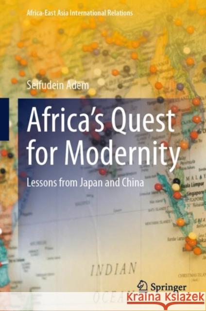 Africa’s Quest for Modernity: Lessons from Japan and China Seifudein Adem 9783031236532